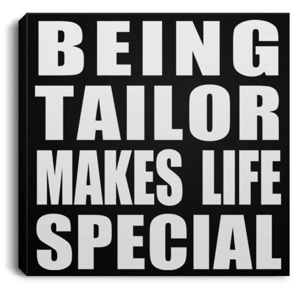 Being Tailor Makes Life Special - Canvas Square