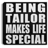 Being Tailor Makes Life Special - Canvas Square