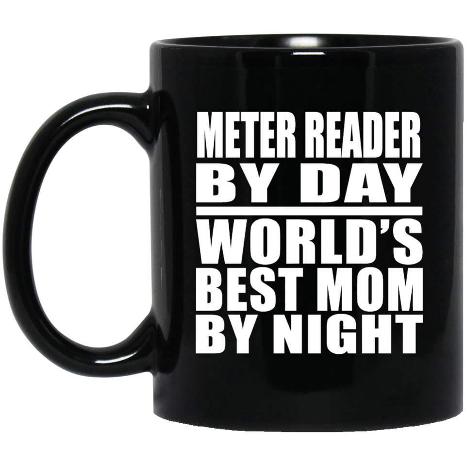 Meter Reader By Day World's Best Mom By Night - 11 Oz Coffee Mug Black