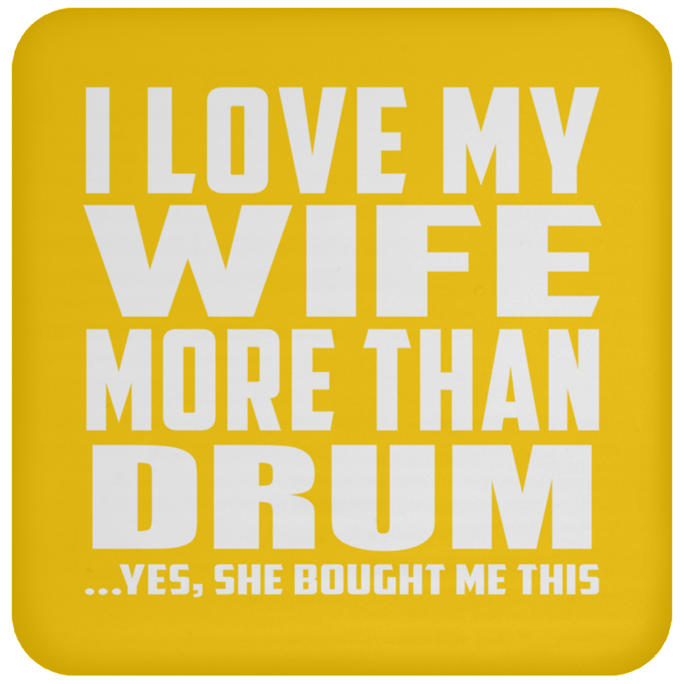 I Love My Wife More Than Drum - Drink Coaster