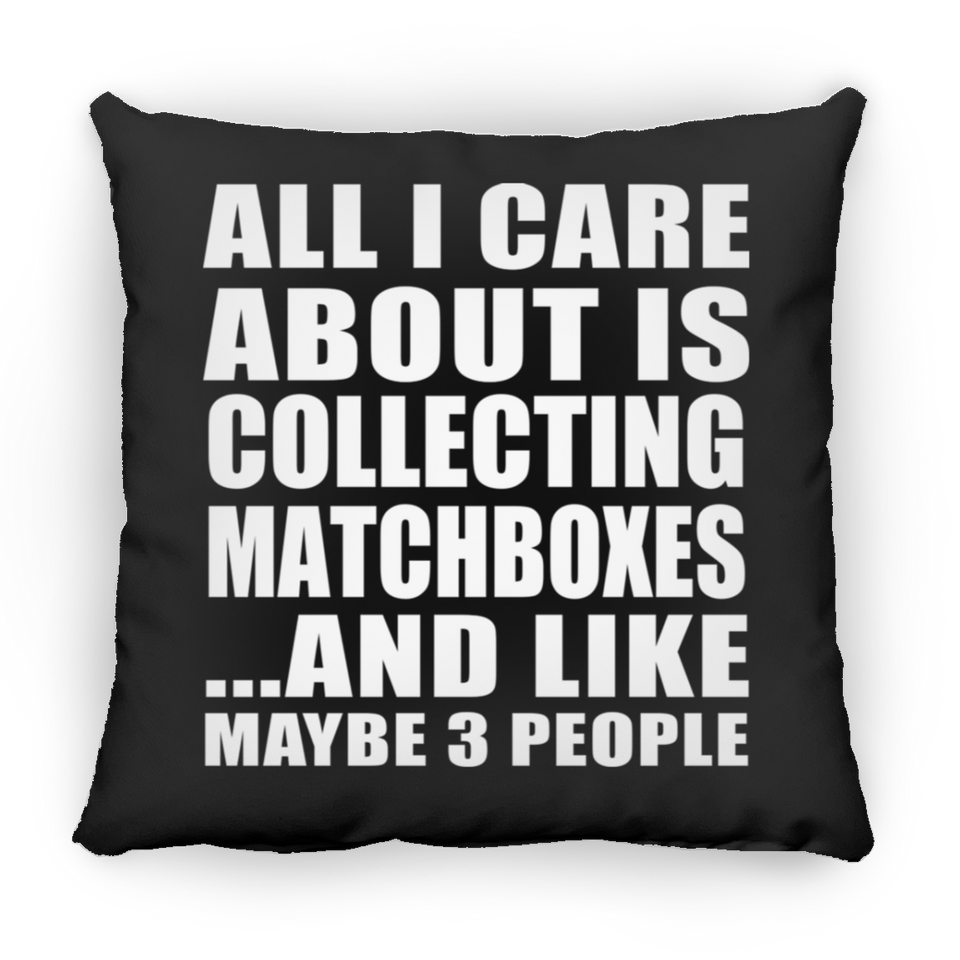All I Care About Is Collecting Matchboxes - Throw Pillow Black
