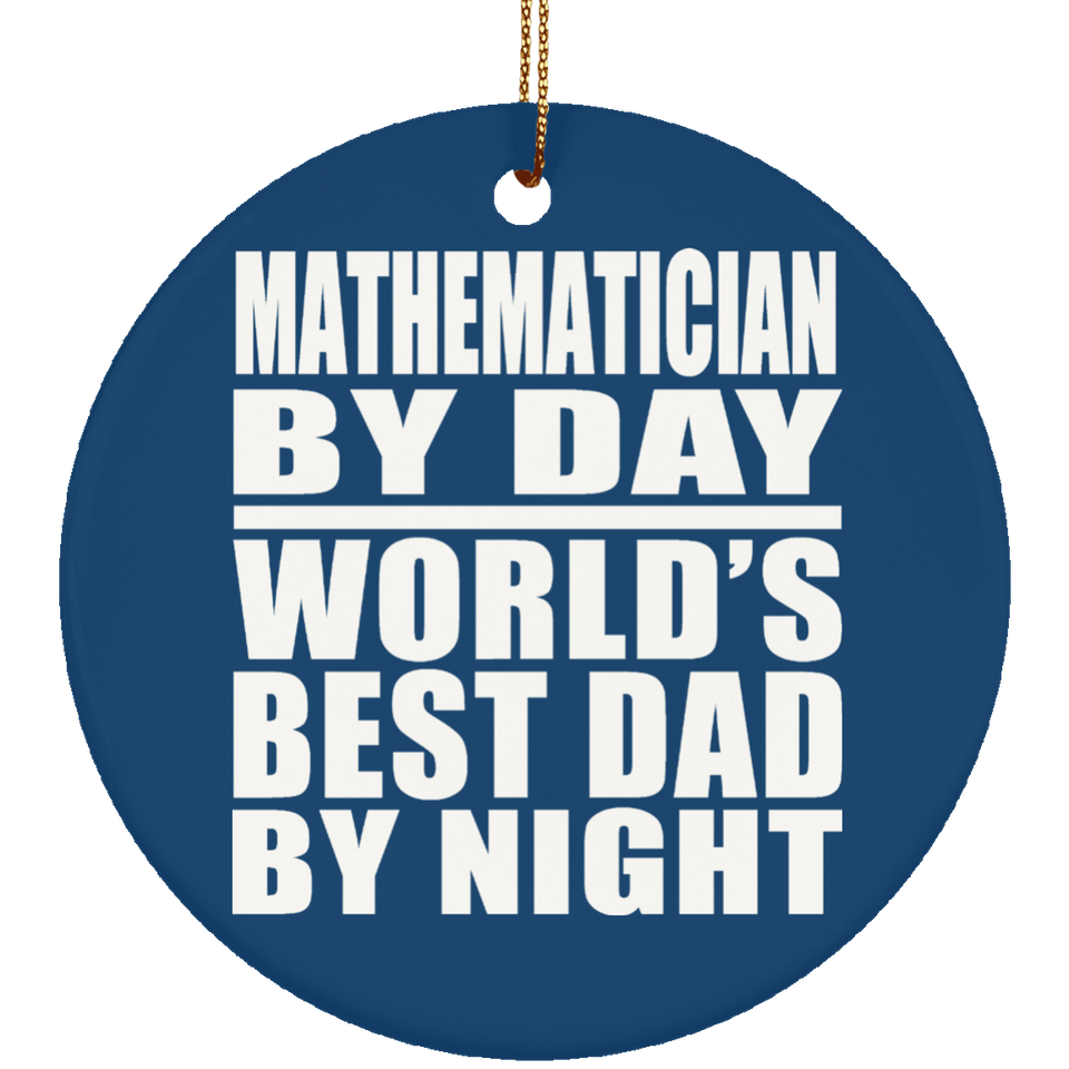 Mathematician By Day World's Best Dad By Night - Circle Ornament