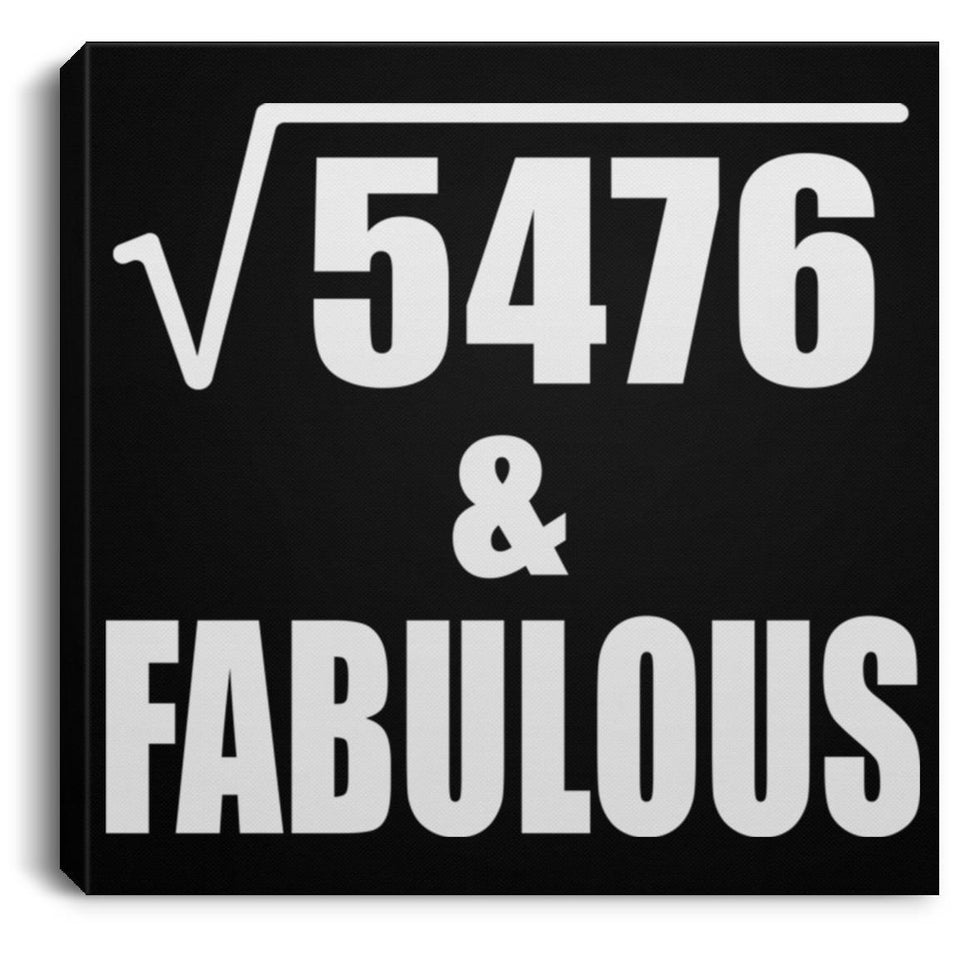 74th Birthday Square Root of 5476 & Fabulous - Canvas Square