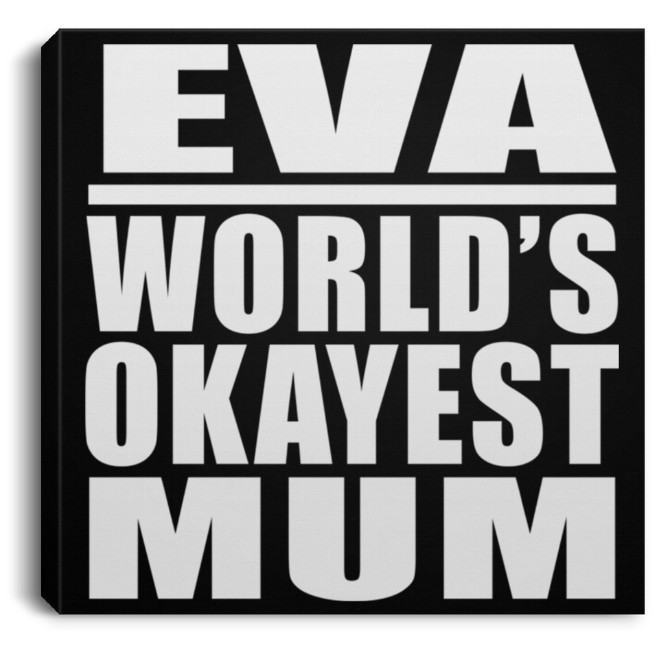 Eva World's Okayest Mum - Canvas Square