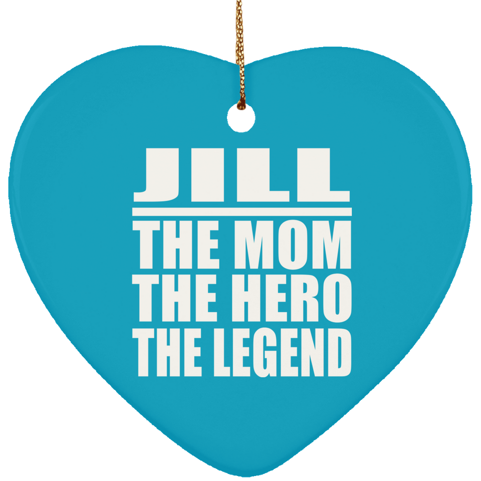 Jill The Mom The Hero The Legend - Heart Ornament