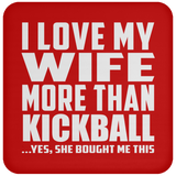 I Love My Wife More Than Kickball - Drink Coaster