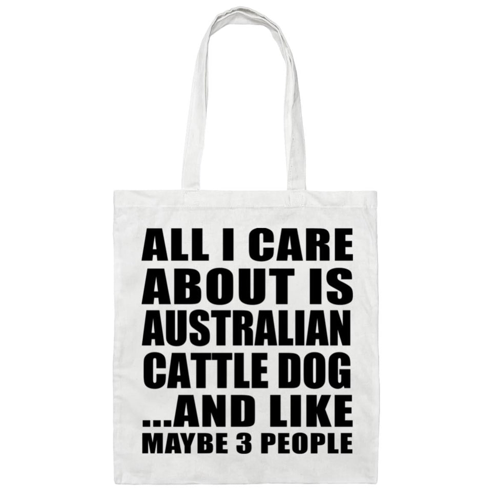 All I Care About Is Australian Cattle Dog - Tote Bag White