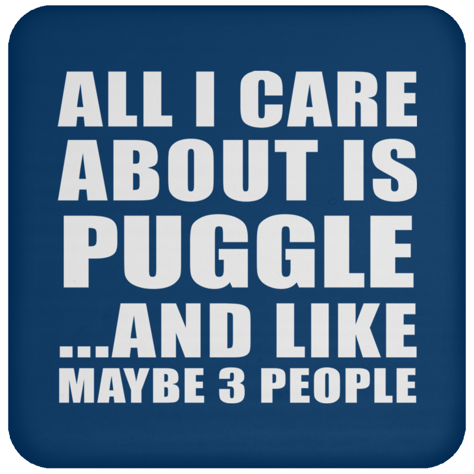 All I Care About Is Puggle - Drink Coaster