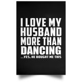 I Love My Husband More Than Dancing - Poster Portrait