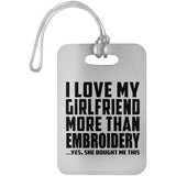 I Love My Girlfriend More Than Embroidery - Luggage Bag Tag