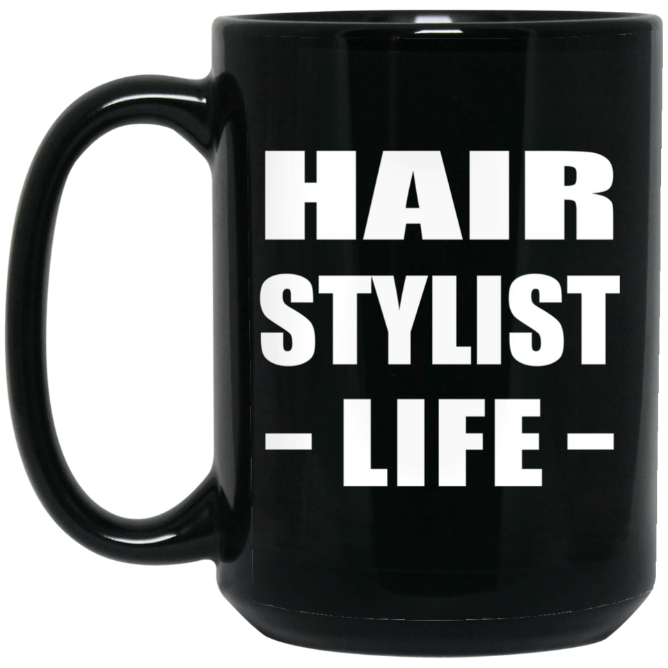 Hair Stylist Life - 15oz Coffee Mug Black