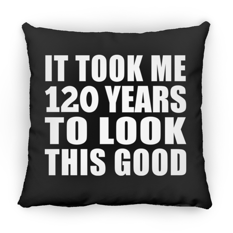120th Birthday Took Me 120 Years To Look This Good - Throw Pillow Black