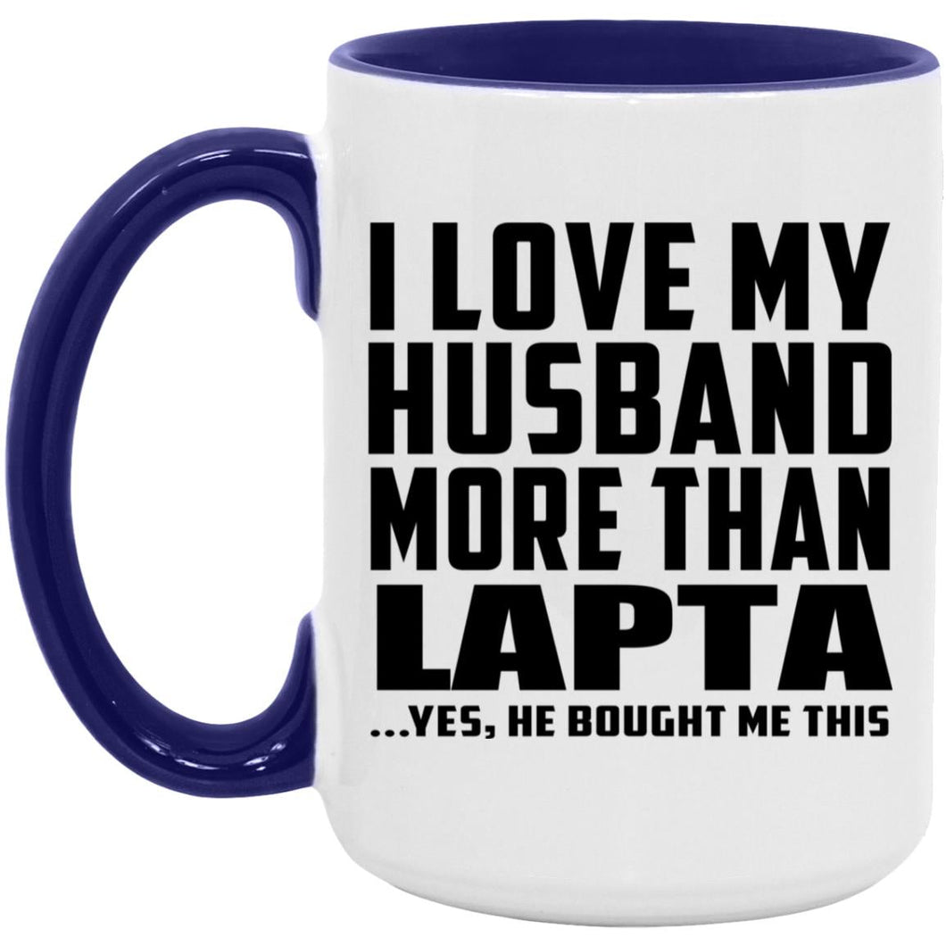 I Love My Husband More Than Lapta - 15oz Accent Mug Purple
