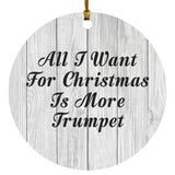 All I Want For Christmas Is More Trumpet - Circle Ornament F