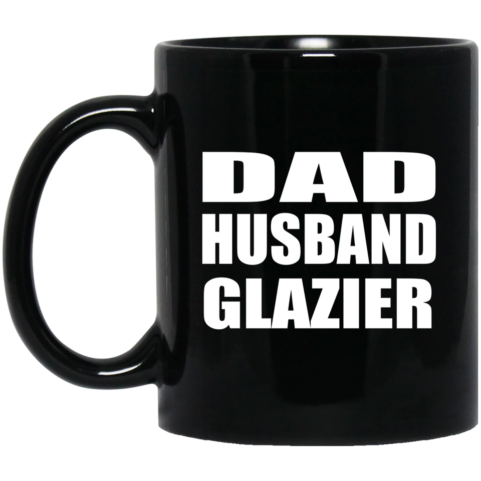 Dad Husband Glazier - 11oz Coffee Mug Black