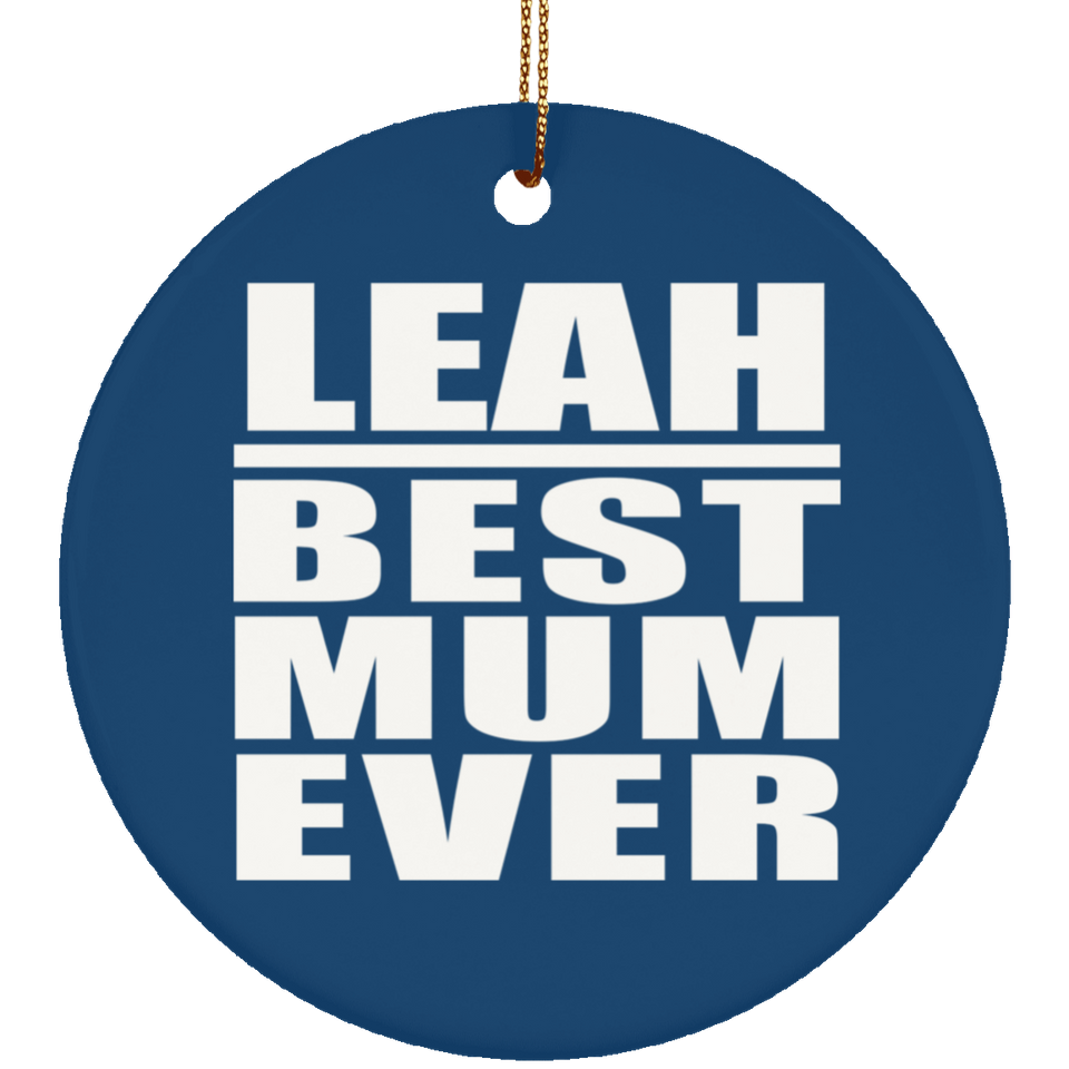 Leah Best Mum Ever - Circle Ornament