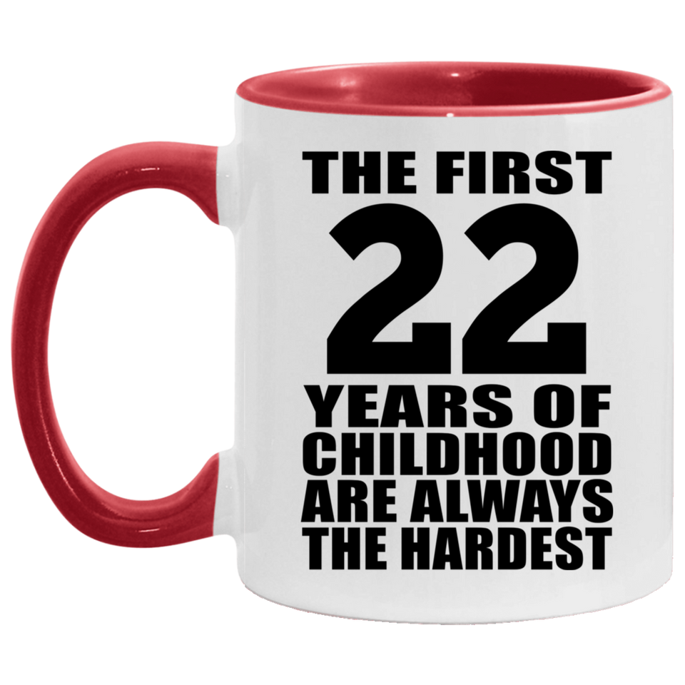 22nd Birthday First 22 Years of Childhood Are The Hardest - 11oz Accent Mug Red