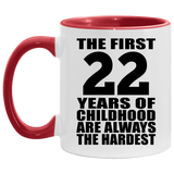 22nd Birthday First 22 Years of Childhood Are The Hardest - 11oz Accent Mug Red
