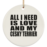 All I Need Is Love And My Cesky Terrier - Circle Ornament
