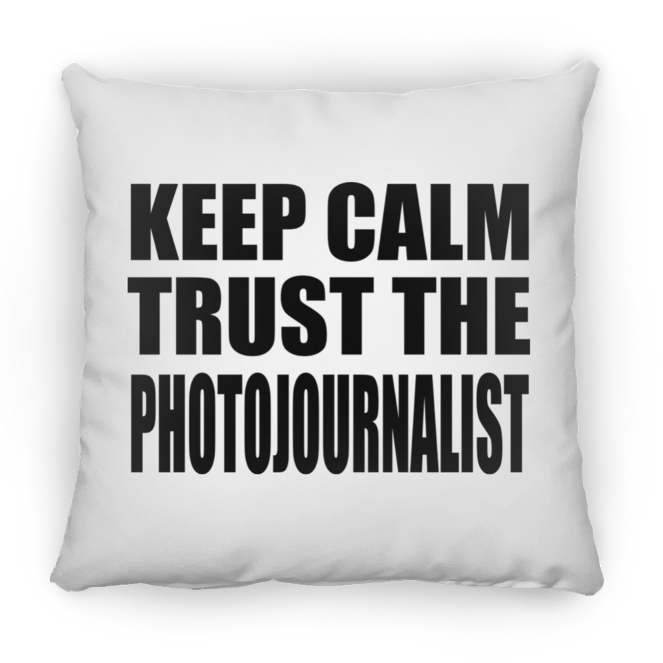Keep Calm and Trust The Photojournalist - Throw Pillow
