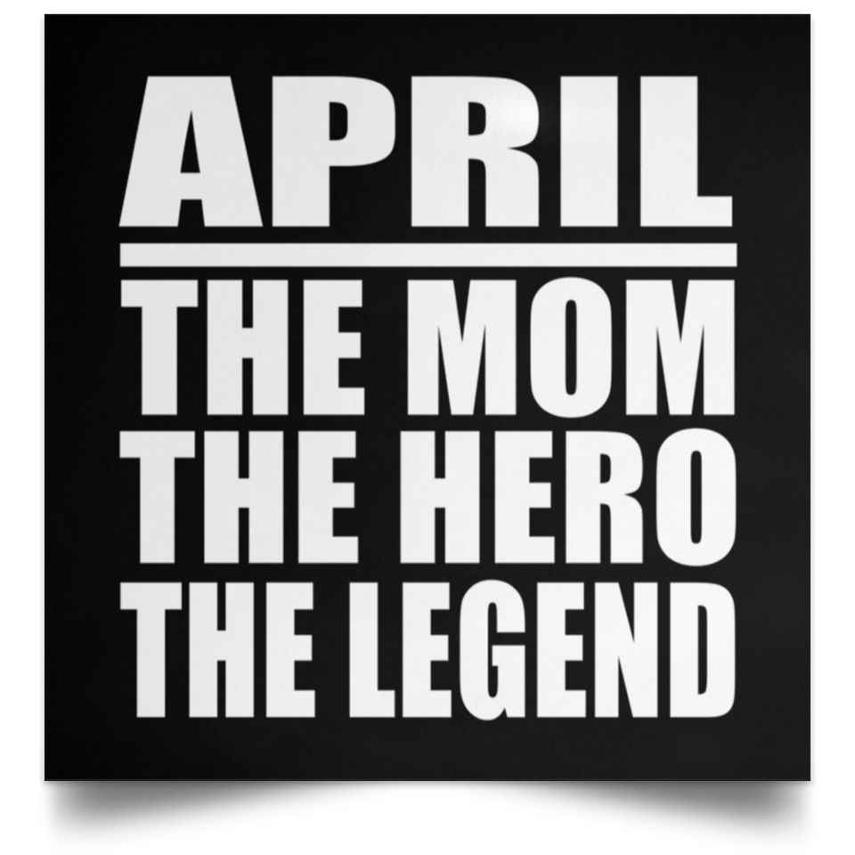 April The Mom The Hero The Legend - Poster Square