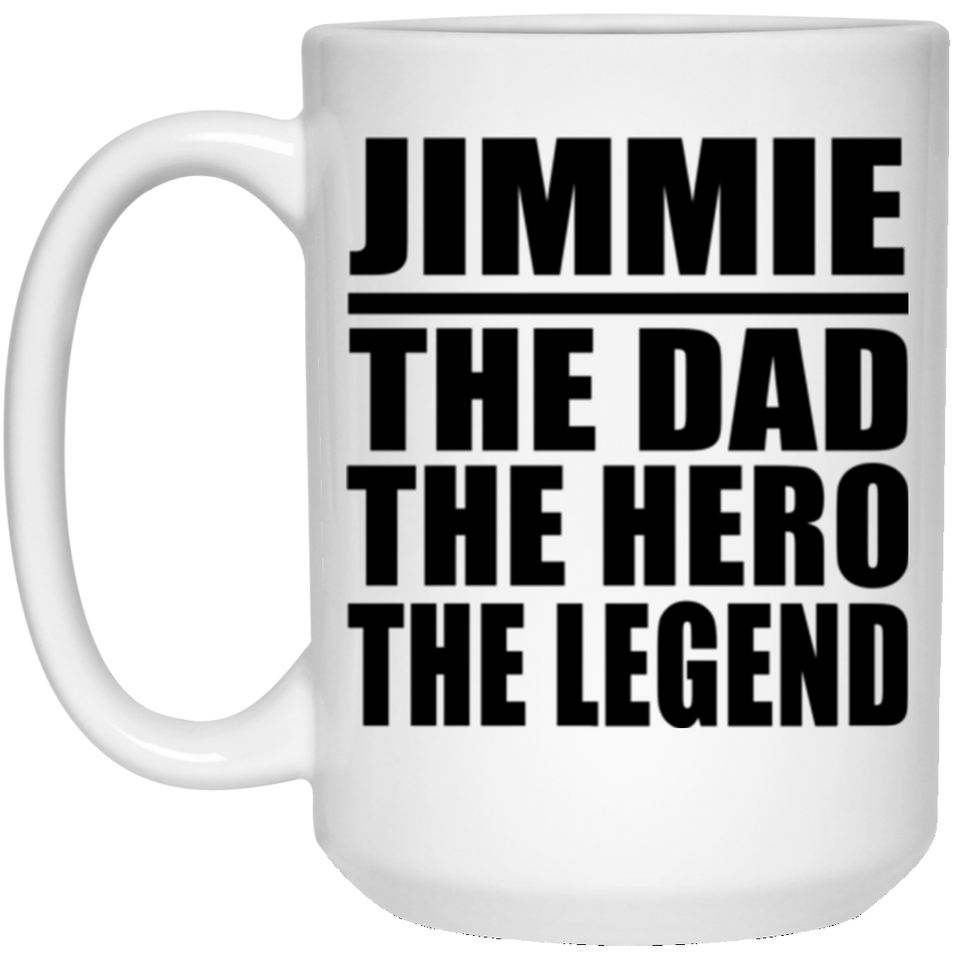 Jimmie The Dad The Hero The Legend - 15 Oz Coffee Mug