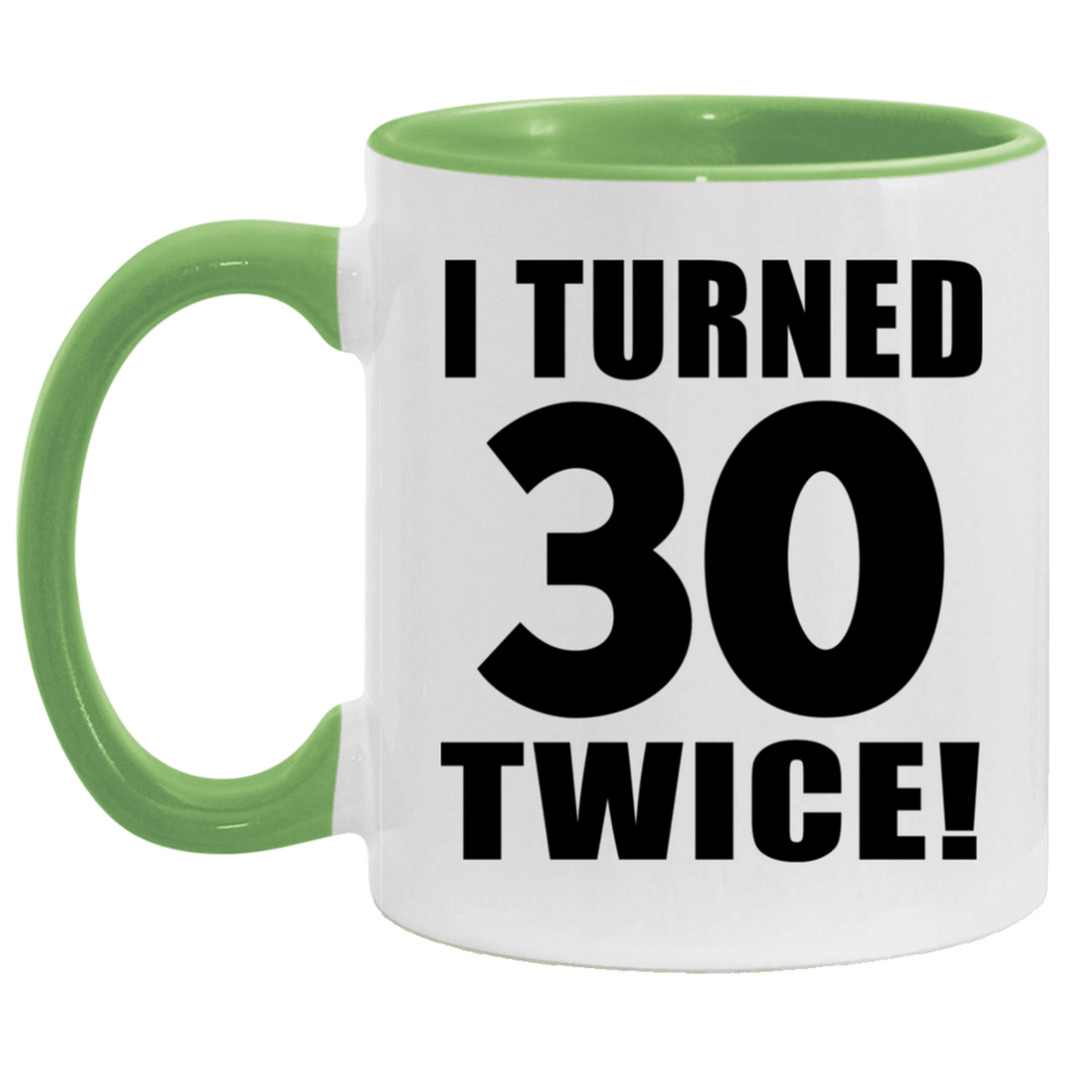 60th Birthday I Turned 30 Twice - 11oz Accent Mug Green