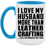 I Love My Husband More Than Leather Crafting - 15oz Accent Mug Blue