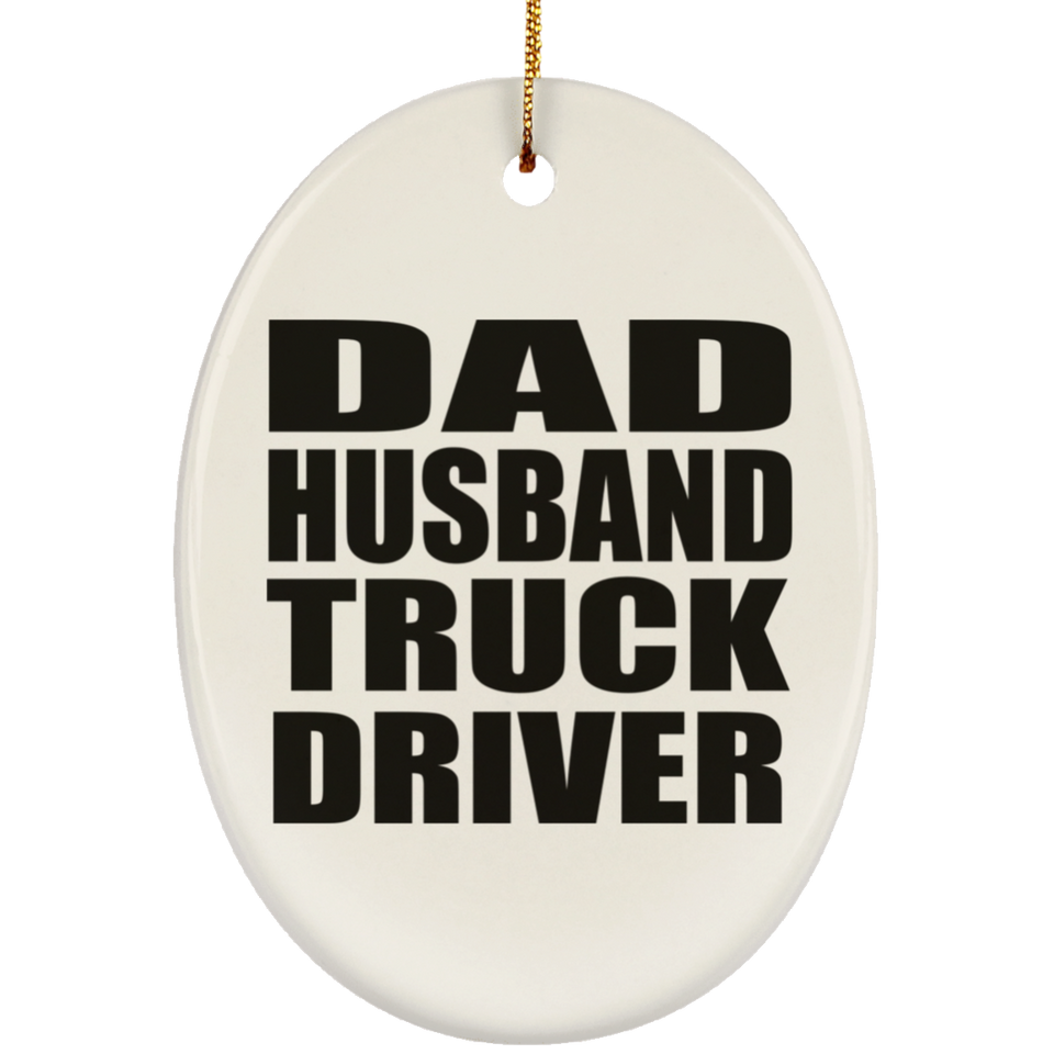 Dad Husband Truck Driver - Oval Ornament