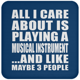 All I Care About Is Playing A Musical Instrument - Drink Coaster