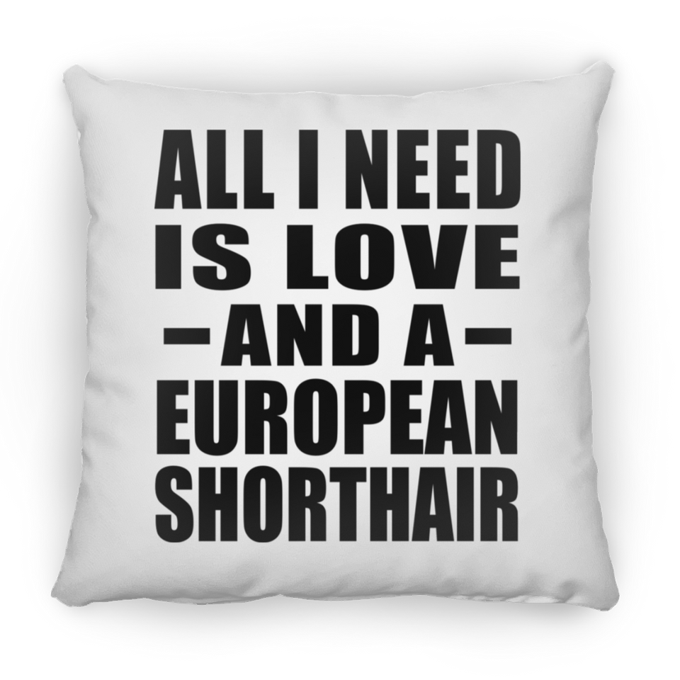 All I Need Is Love And A European Shorthair - Throw Pillow