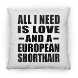 All I Need Is Love And A European Shorthair - Throw Pillow