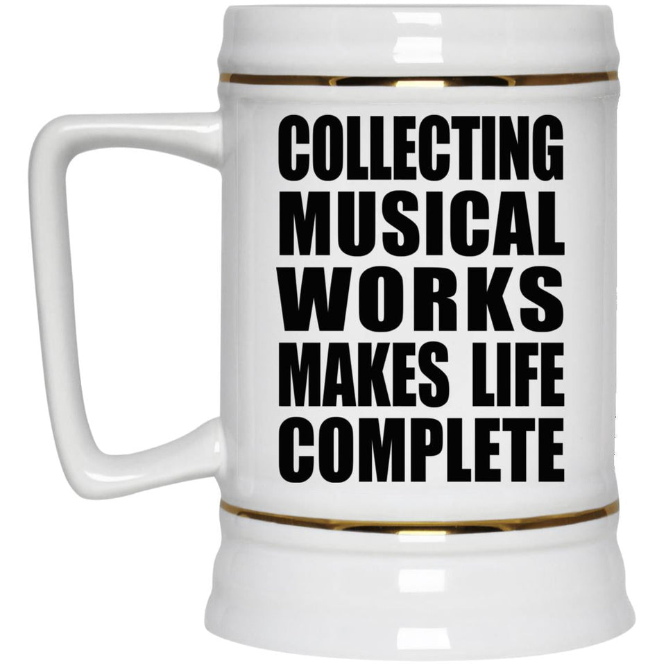 Collecting Musical Works Makes Life Complete - Beer Stein