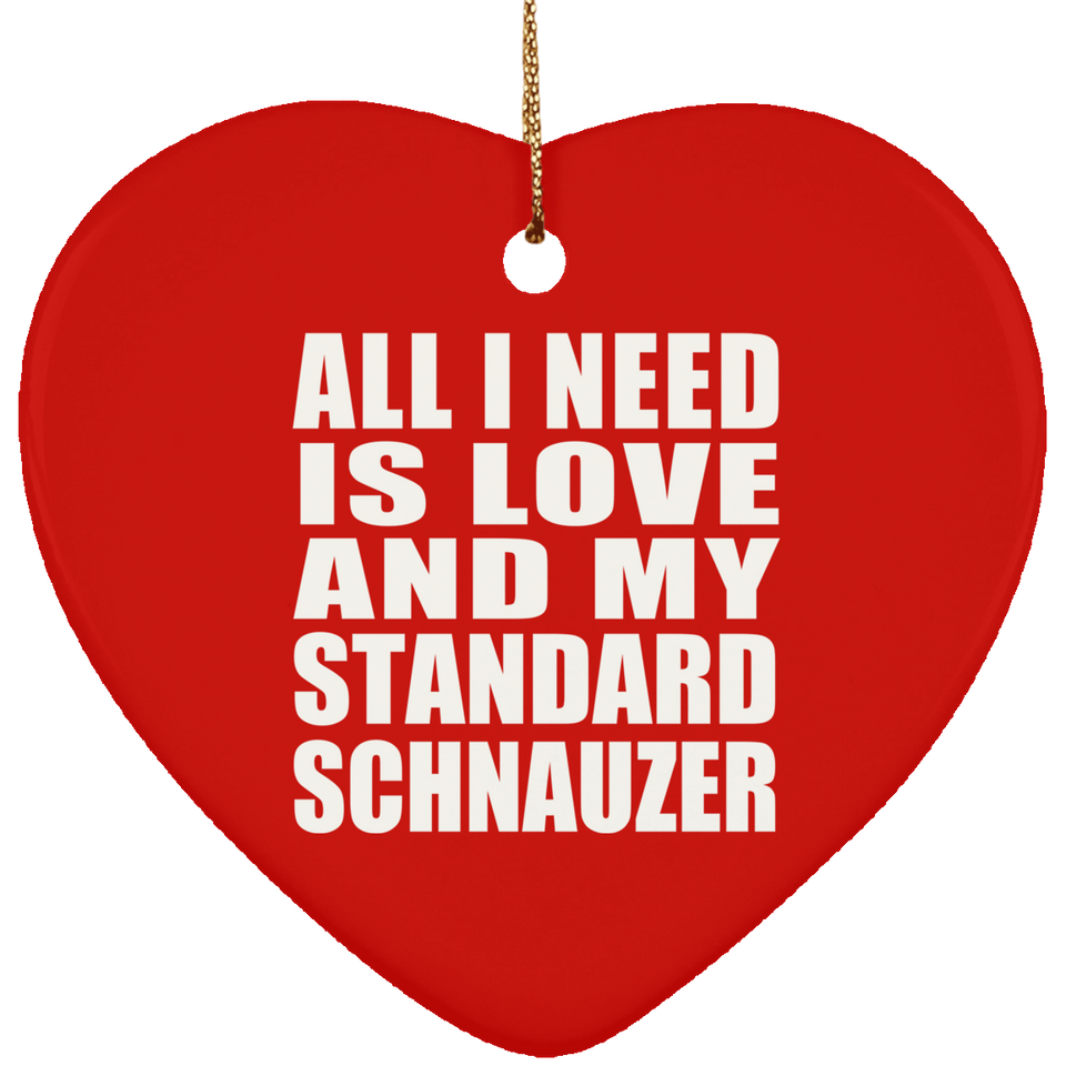 All I Need Is Love And My Standard Schnauzer - Heart Ornament