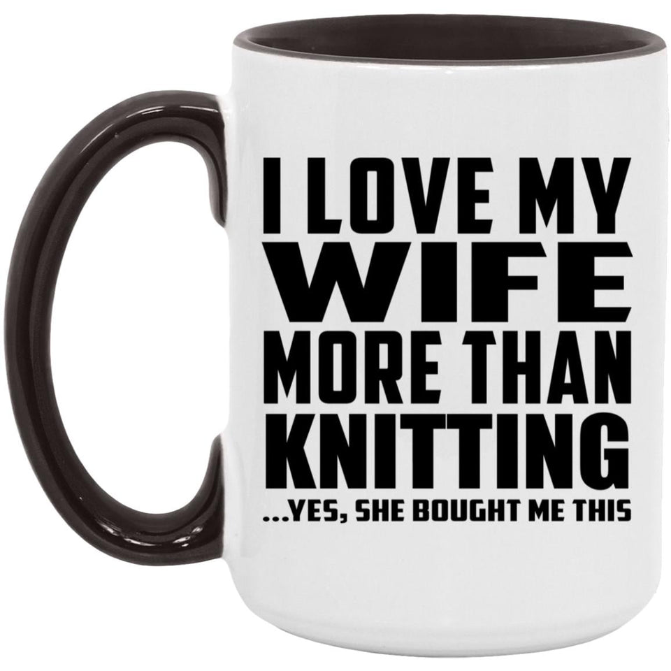 I Love My Wife More Than Knitting - 15oz Accent Mug Black