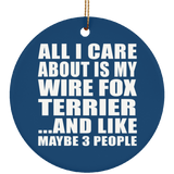 All I Care About Is My Wire Fox Terrier - Circle Ornament