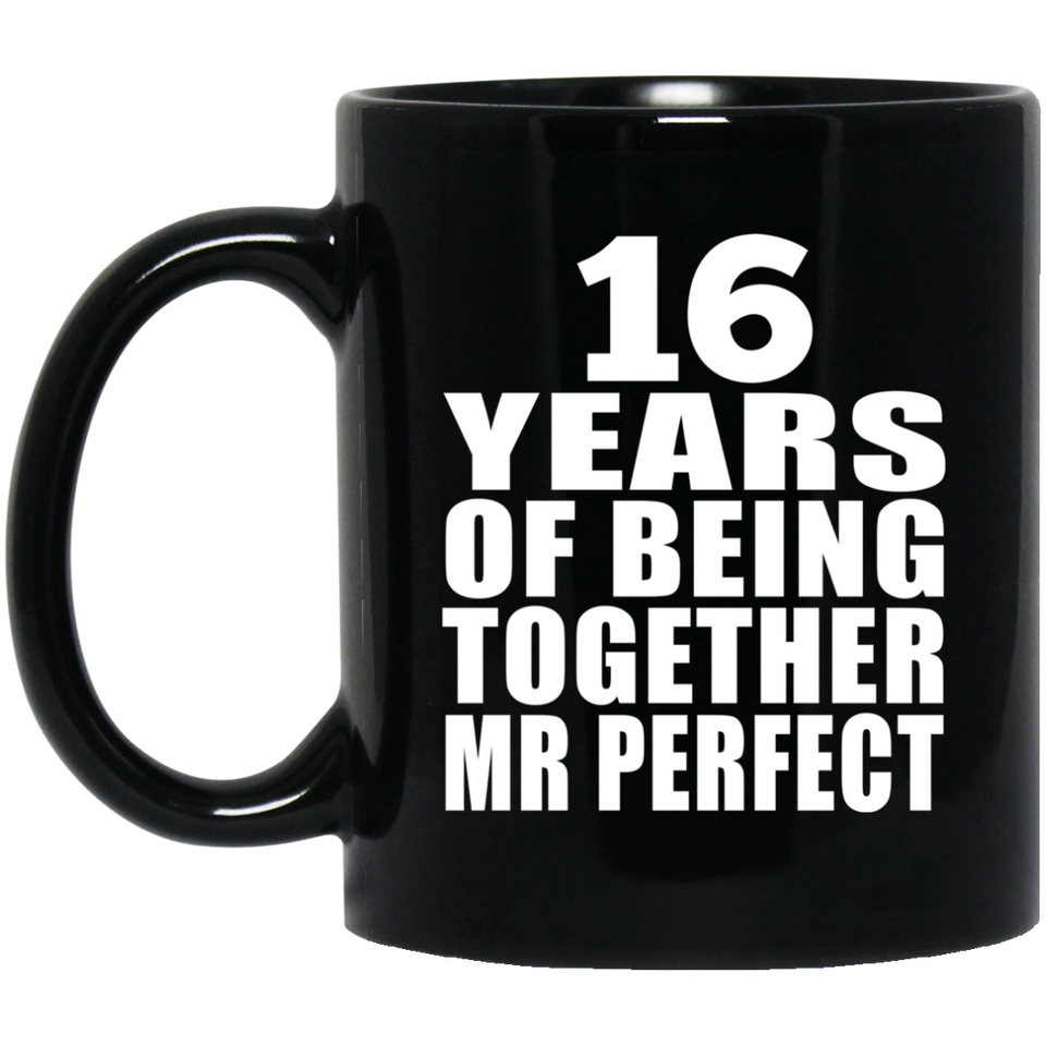 16th Anniversary 16 Years Of Being Mr Perfect - 11 Oz Coffee Mug Black