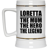 Loretta The Mum The Hero The Legend - Beer Stein