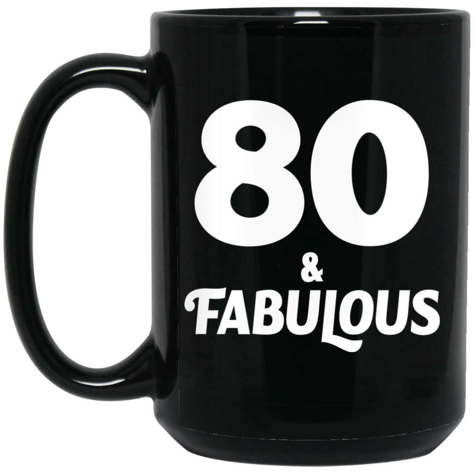 80th Birthday 80 & Fabulous - 15oz Coffee Mug Black