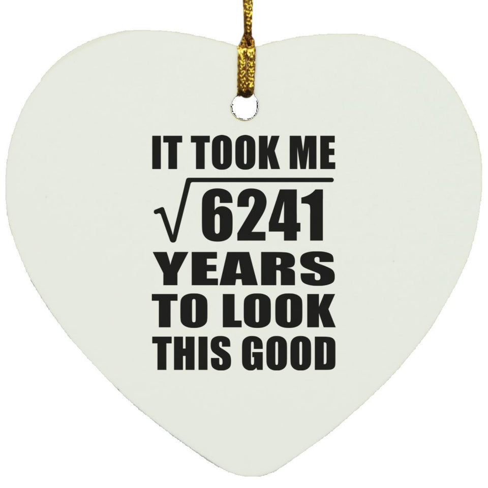 79th Birthday Took Square Root of 6241 Years To Look Good - Heart Ornament