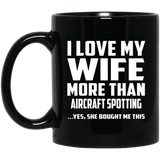 I Love My Wife More Than Aircraft Spotting - 11 Oz Coffee Mug