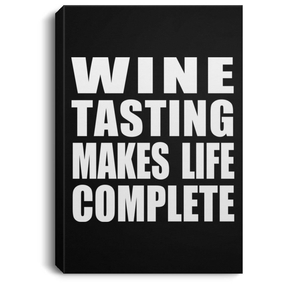 Wine Tasting Makes Life Complete - Canvas Portrait