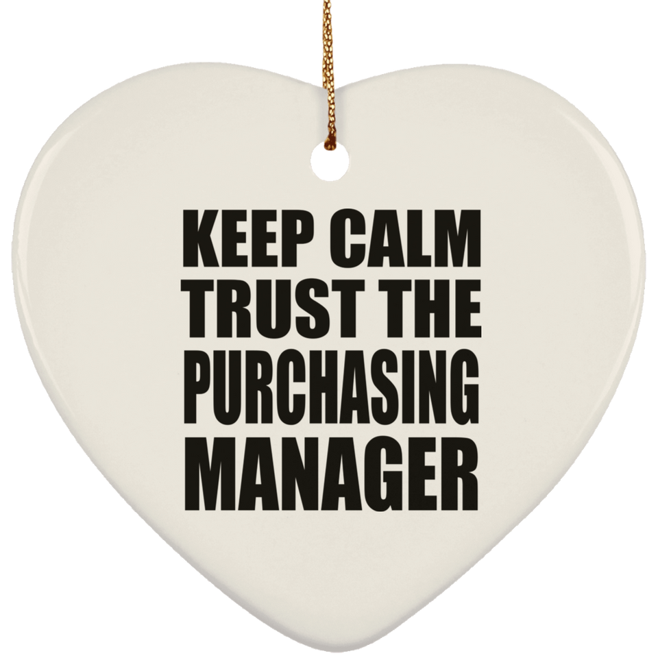 Keep Calm and Trust The Purchasing Manager - Heart Ornament