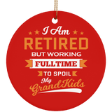 I Am Retired, But Working Full Time To Spoil My Grandkids - Circle Ornament