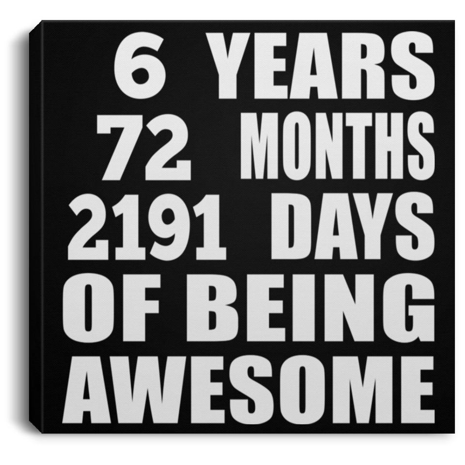6th Birthday 6 Years 72 Months 2191 Days Of Awesome - Canvas Square