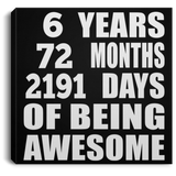 6th Birthday 6 Years 72 Months 2191 Days Of Awesome - Canvas Square