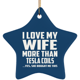 I Love My Wife More Than Tesla Coils - Star Ornament