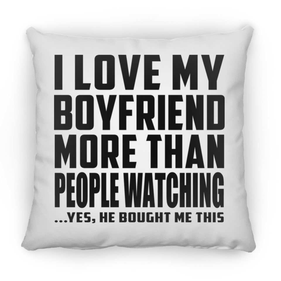 I Love My Boyfriend More Than People Watching - Throw Pillow