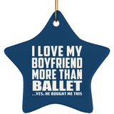 I Love My Boyfriend More Than Ballet - Star Ornament