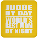 Judge By Day World's Best Mom By Night - Drink Coaster